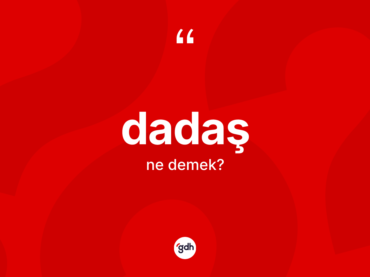 Dadaş nedir? Dadaşın TDK'ya göre anlamı nedir?