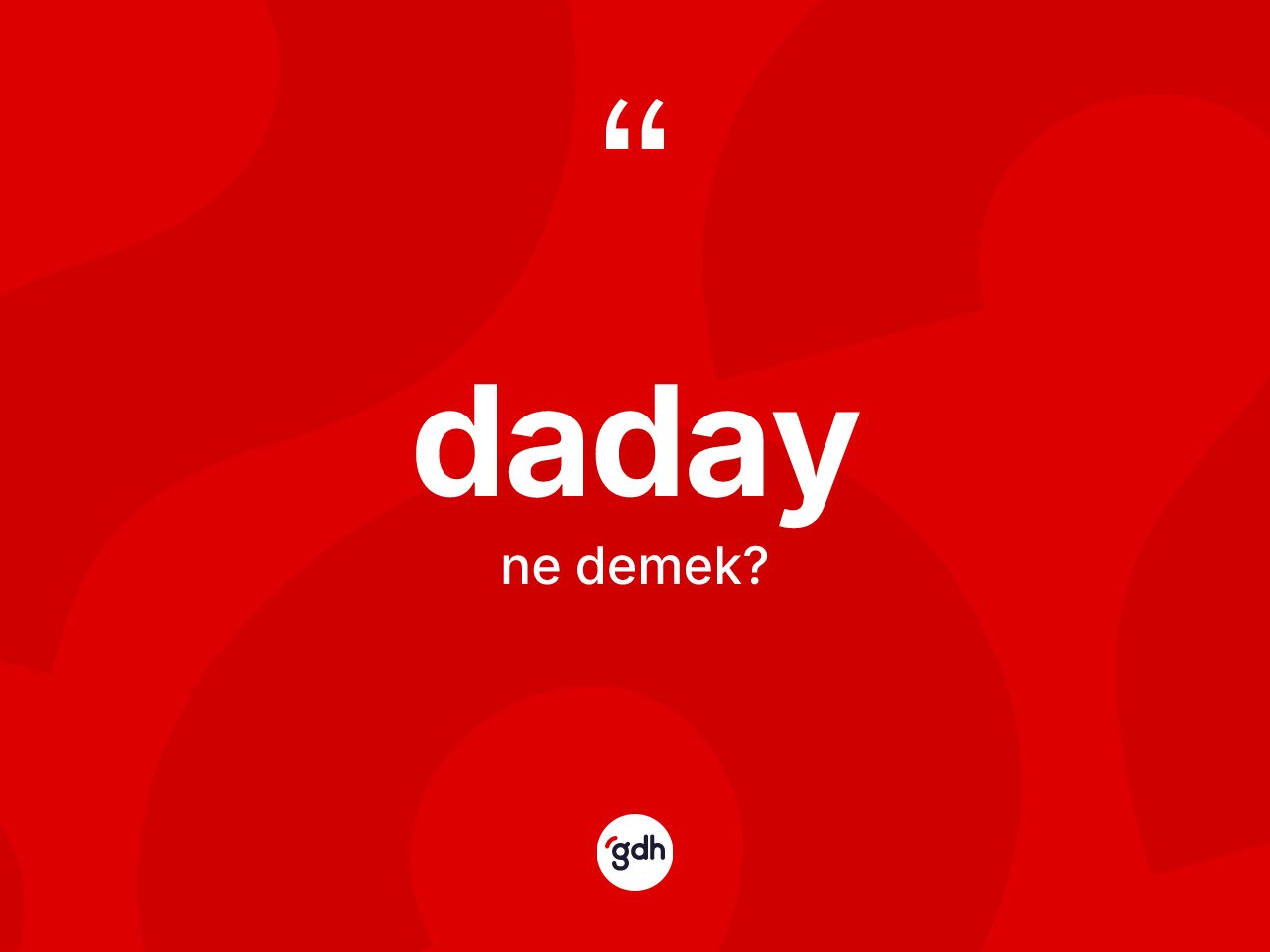 Daday kelimesinin tanımı nedir? Daday kelimesinin TDK anlamı nedir?