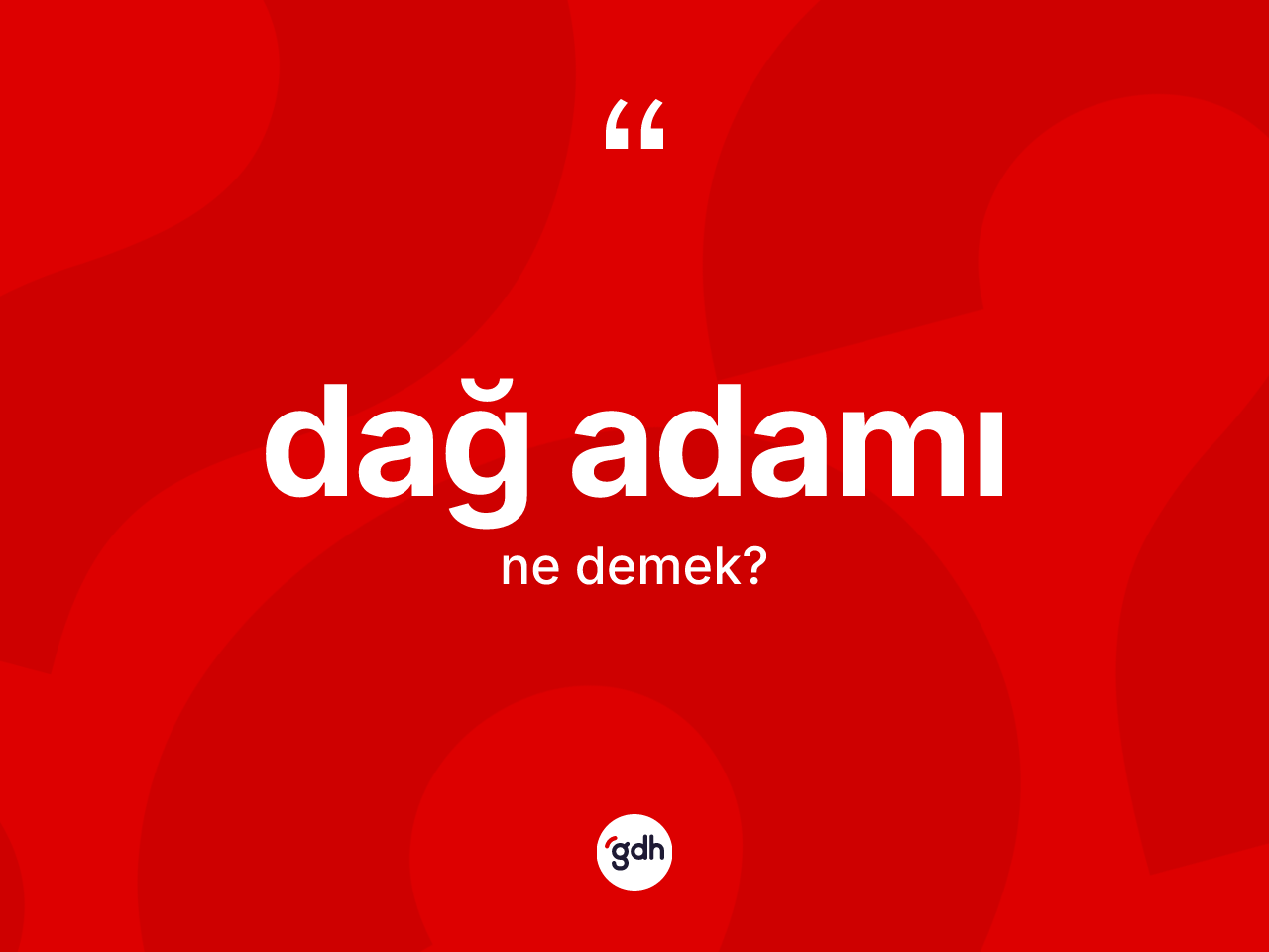 Dağ adamı ne anlama gelir? Dağ adamının kısaca tanımı nedir?
