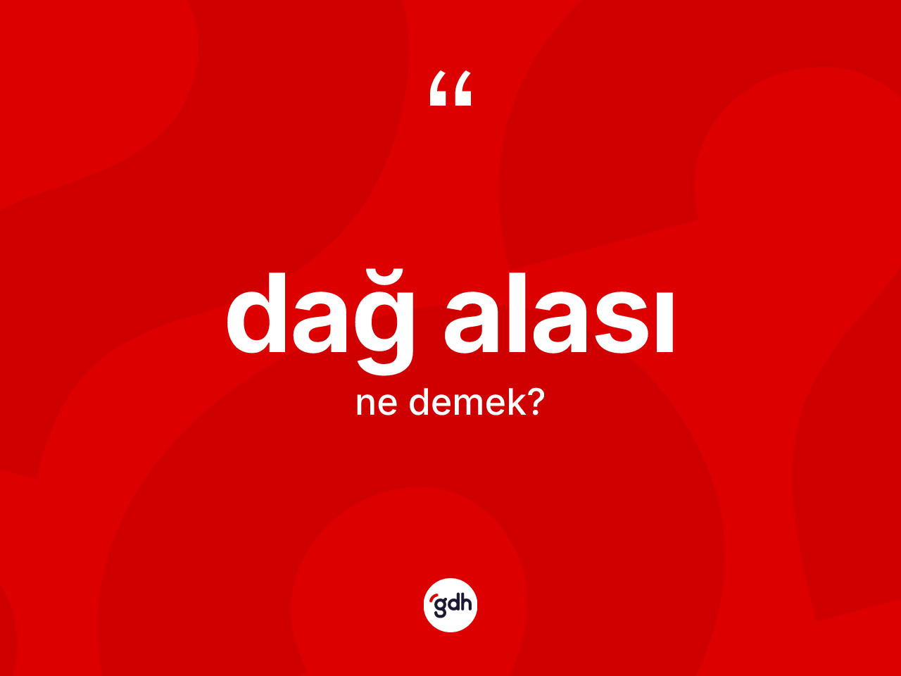 Dağ alası ne anlama gelir? Dağ alasının TDK'ya göre anlamı nedir?