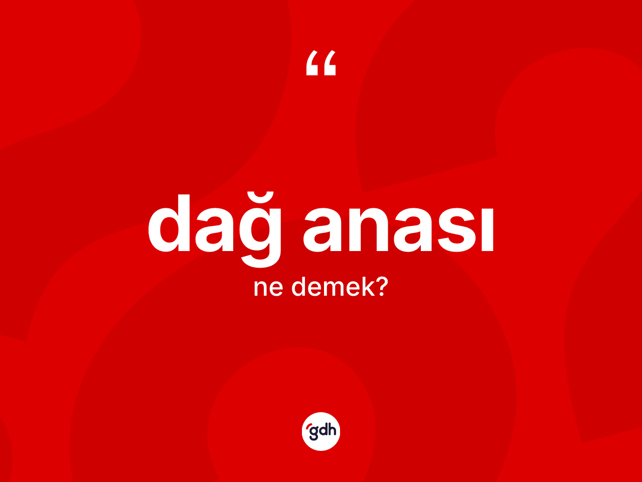 Dağ anası kelimesinin anlamı nedir? Dağ anası kelimesinin özellikleri nelerdir?
