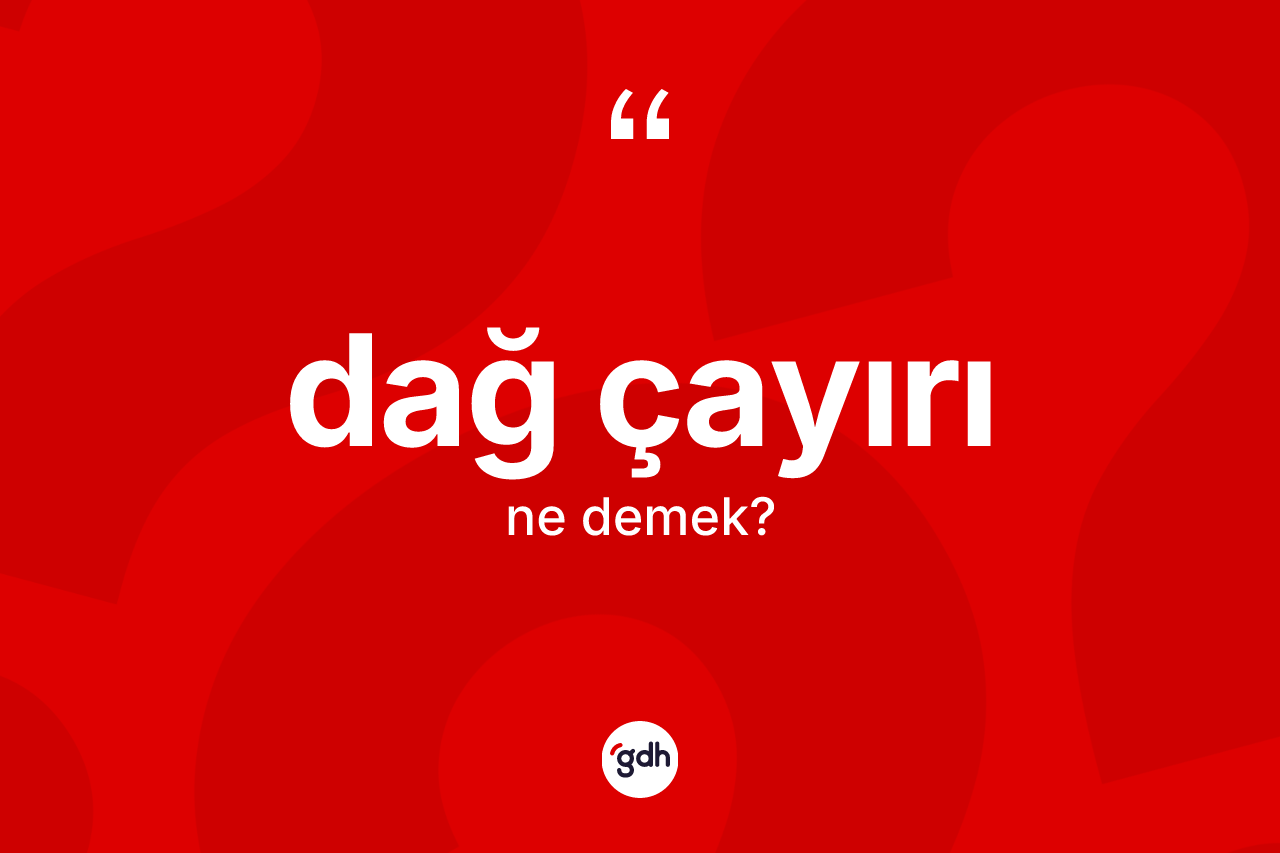 Dağ çayırı nedir? Dağ çayırı kelimesinin TDK anlamı nedir?