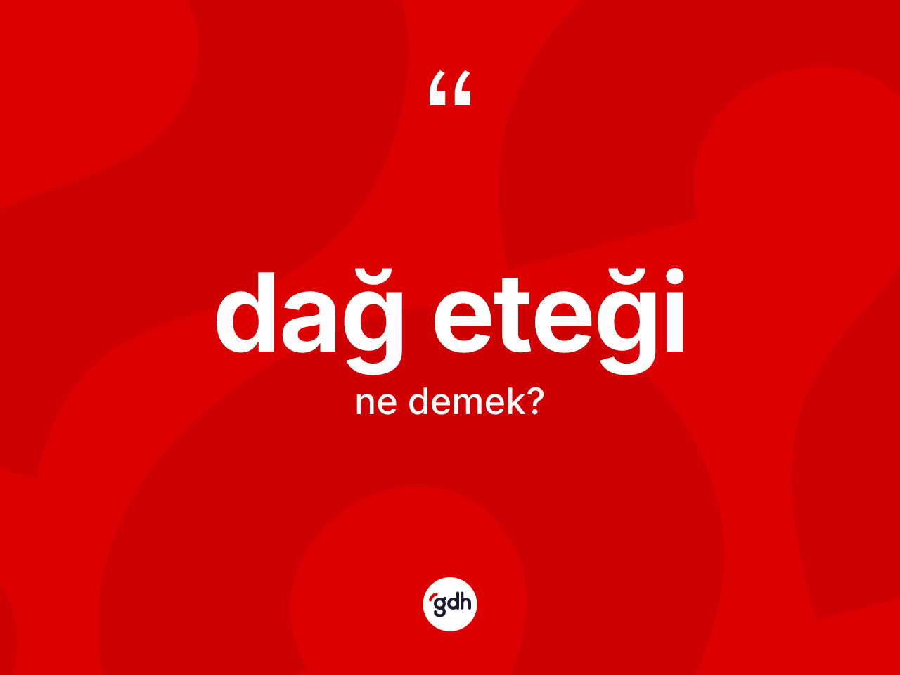 Dağ eteği kelimesi ne demek? Dağ eteğinin TDK'ya göre anlamı nedir?