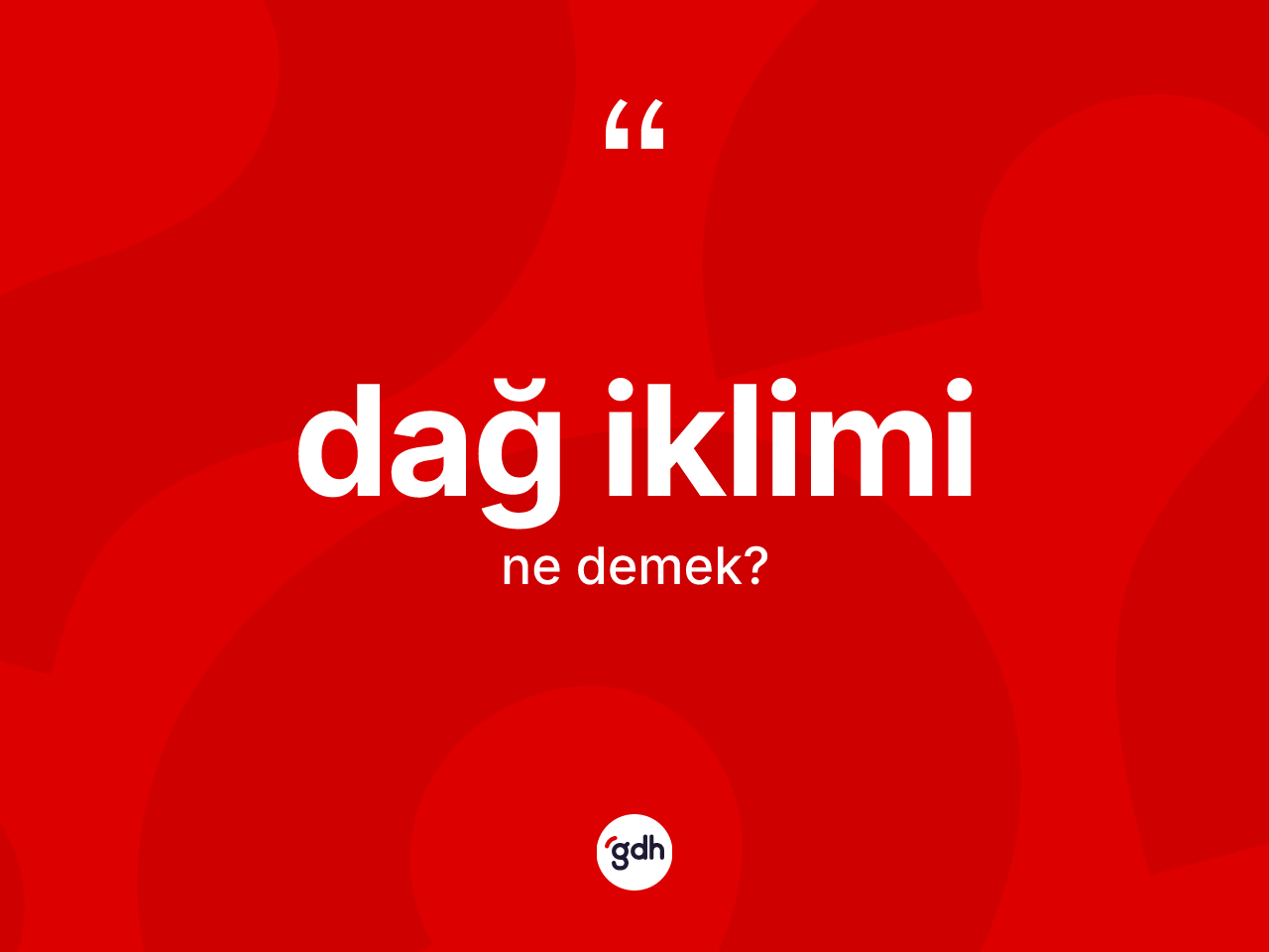 Dağ iklimi kelimesinin sözlükteki tanımı nedir? Dağ ikliminin TDK'ya göre anlamı nedir?