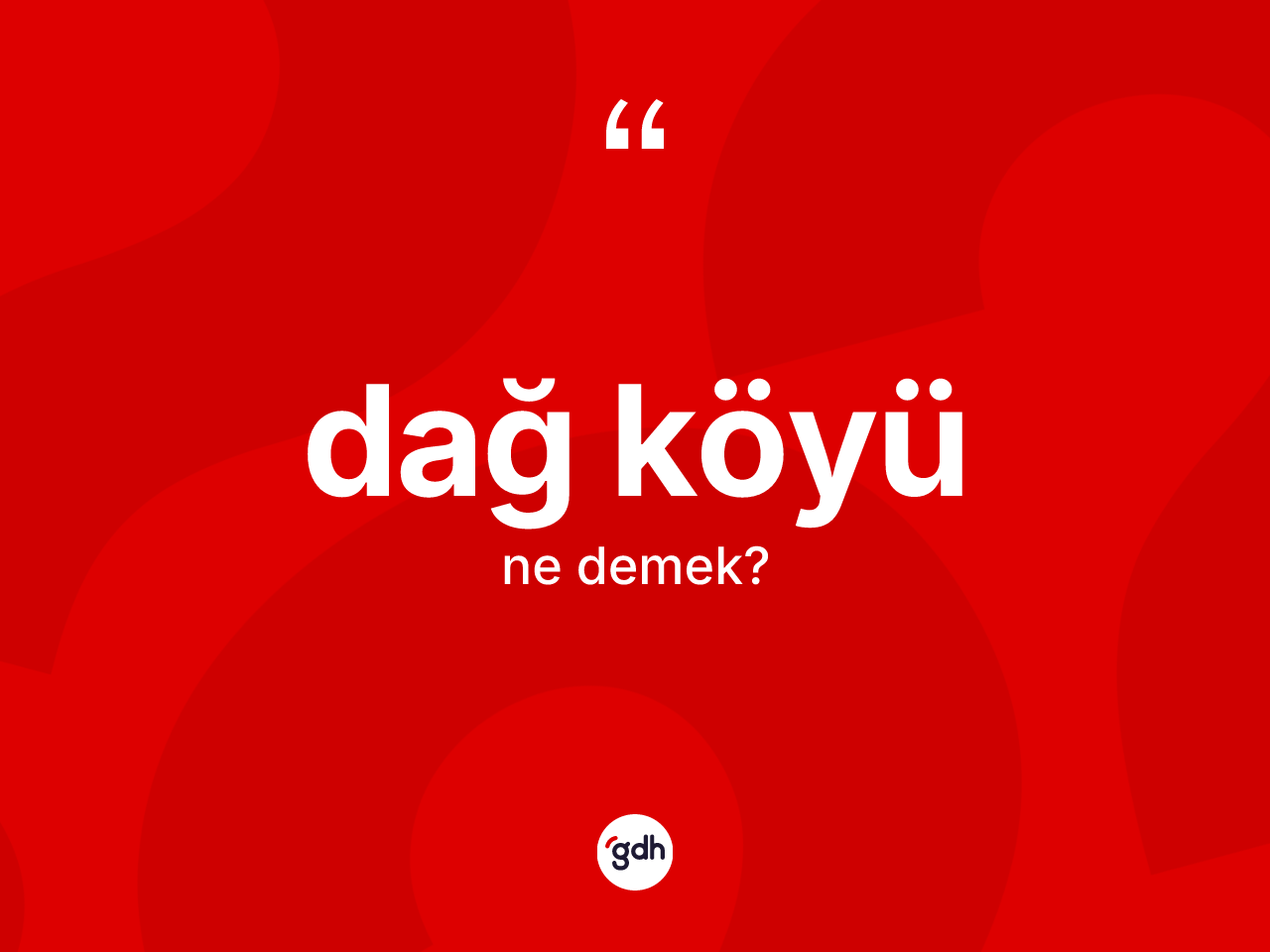 Dağ köyü kelimesinin sözlükteki tanımı nedir? Dağ köyünün kısaca tanımı nedir?