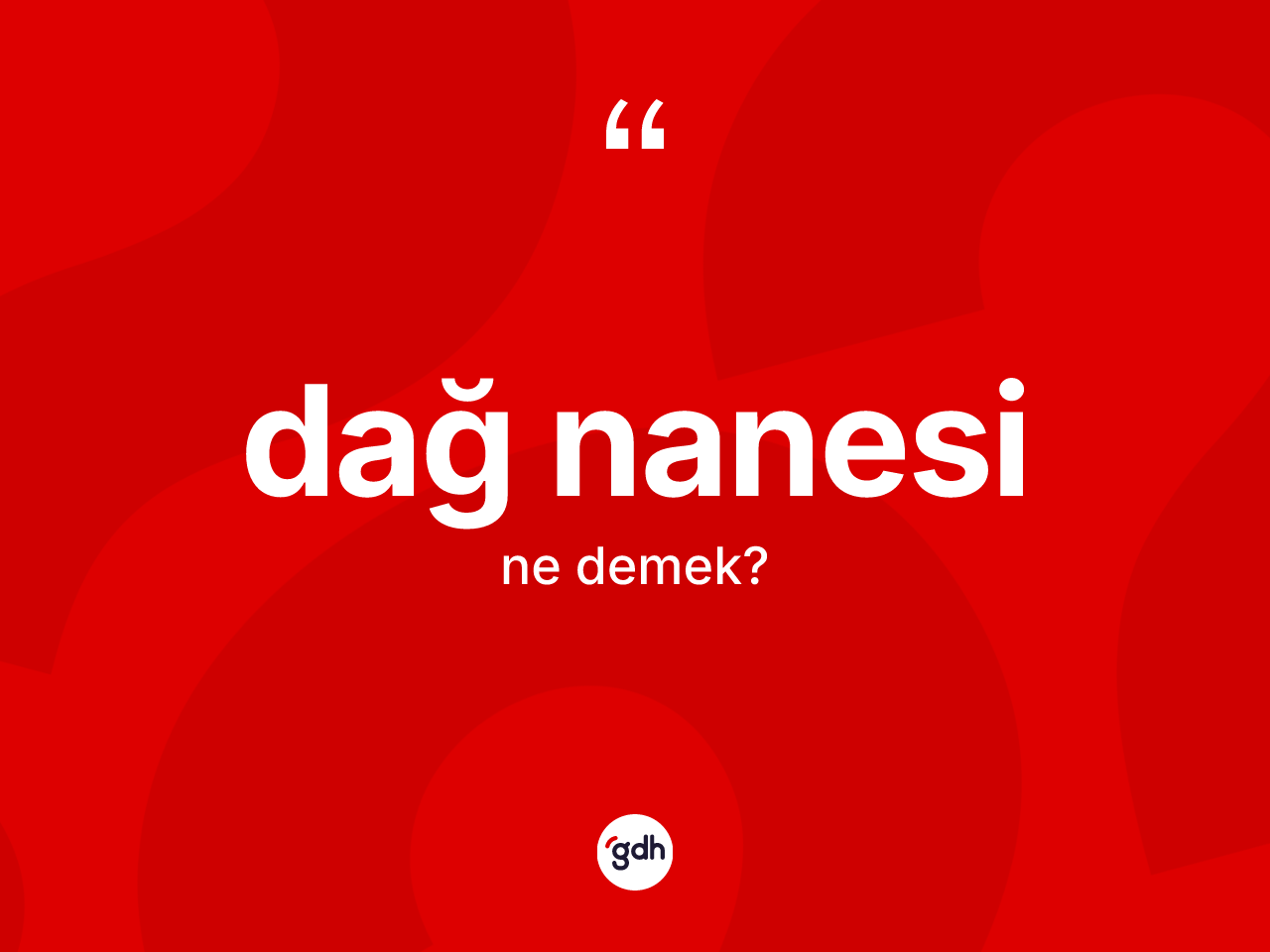 Dağ nanesi ne anlama gelir? Dağ nanesinin TDK'ya göre anlamı nedir?