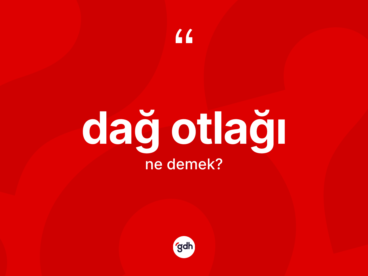 Dağ otlağı kelimesinin sözlükteki tanımı nedir? Dağ otlağının kısaca tanımı nedir?