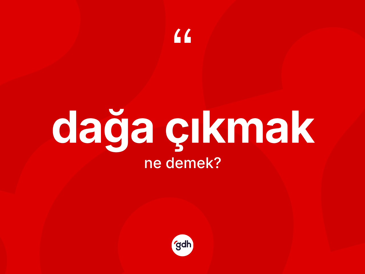 Dağa çıkmak sözü ne demektir? Dağa çıkmak ifadesi hangi durumlarda kullanılır