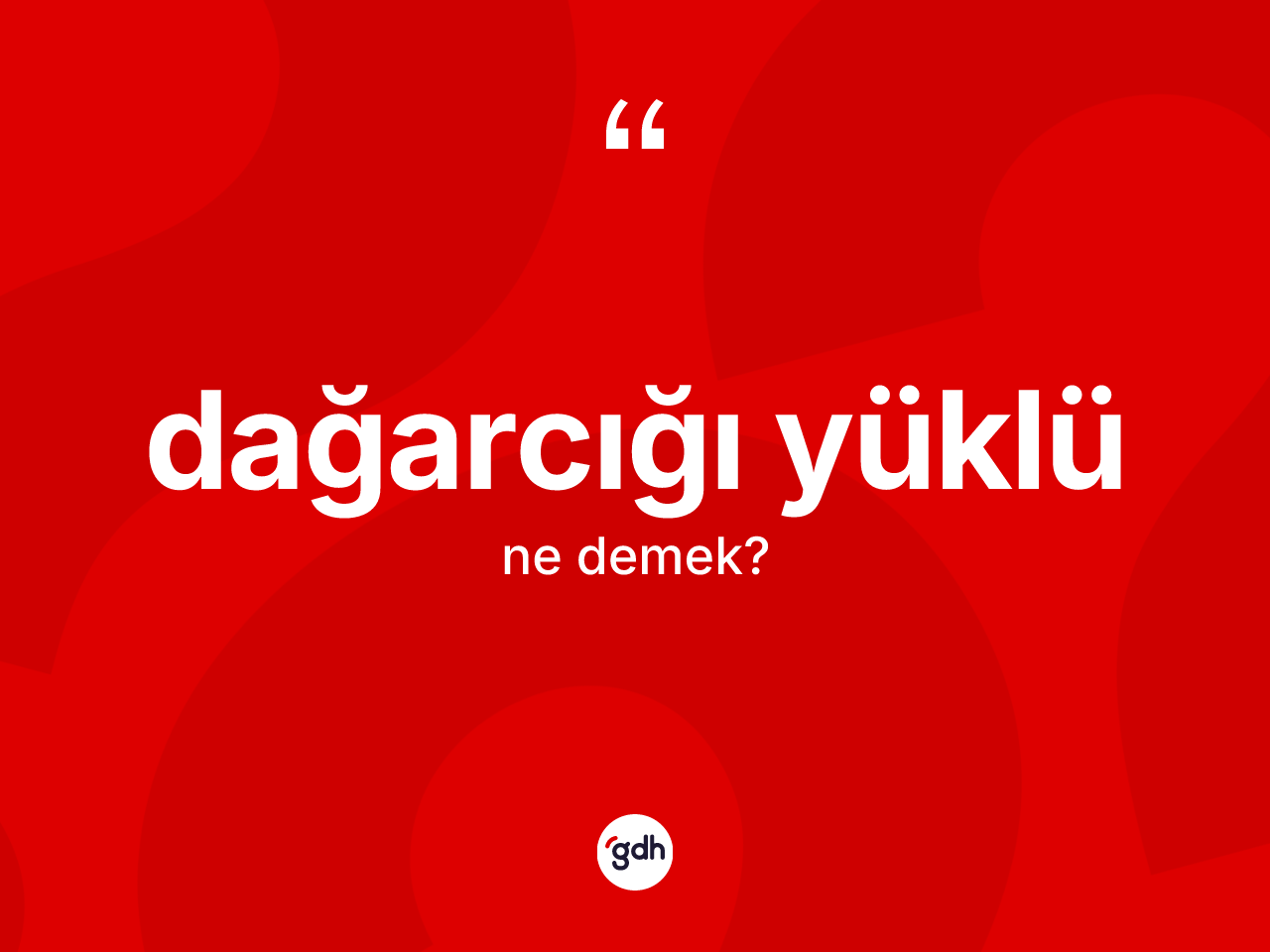 Dağarcığı yüklü kelimesinin tanımı nedir? Dağarcığı yüklünün TDK'ya göre anlamı nedir?