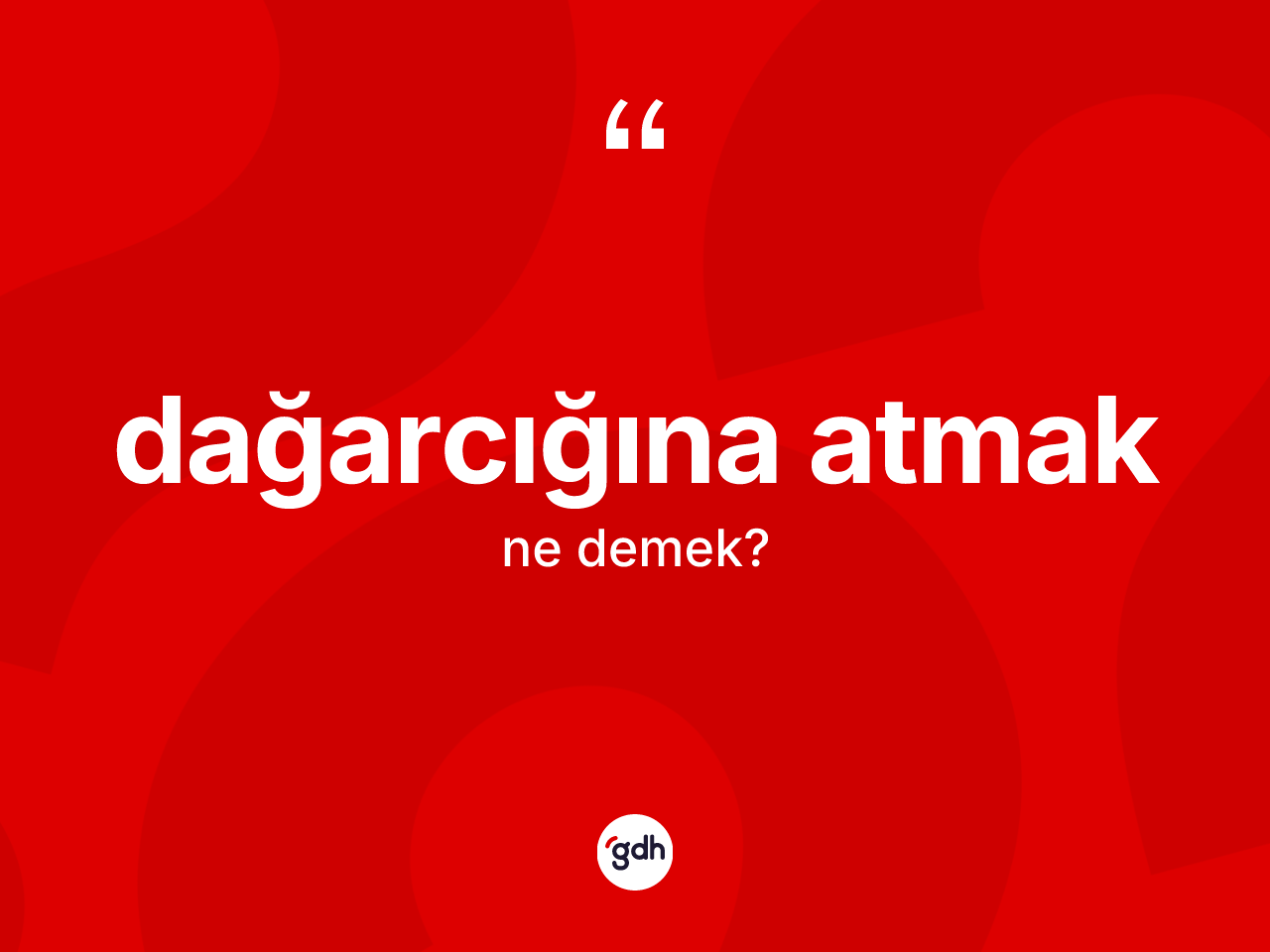 Dağarcığına atmak ifadesinin kısaca tanımı nedir? Dağarcığına atmak ifadesi nerede kullanılır?