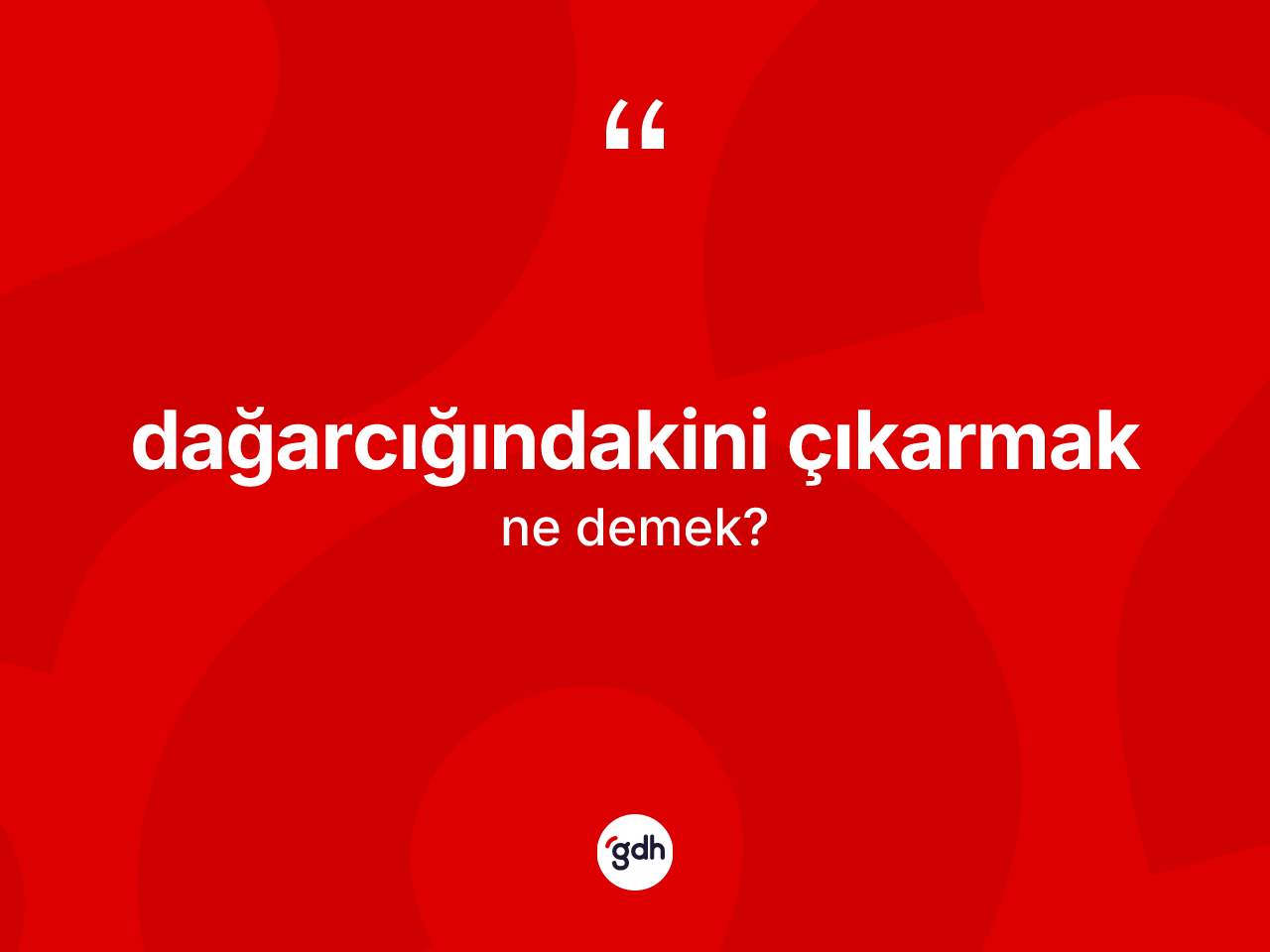 Dağarcığındakini çıkarmak ne anlama gelir? Dağarcığındakini çıkarmak ifadesinin TDK açıklaması nedir?