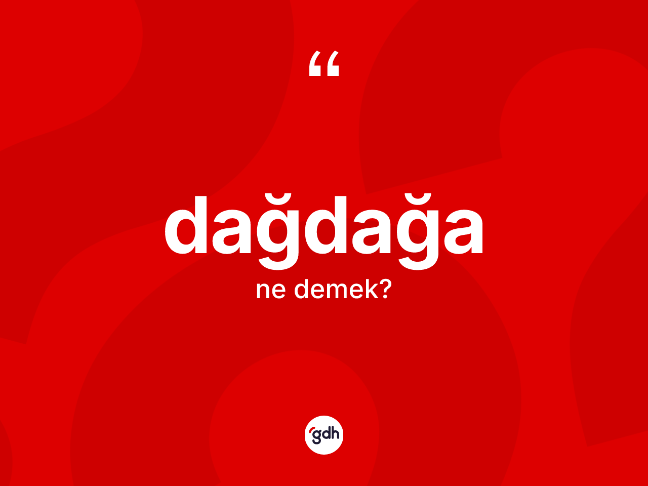 Dağdağa ne anlama gelir? Dağdağa kelimesinin TDK anlamı nedir?