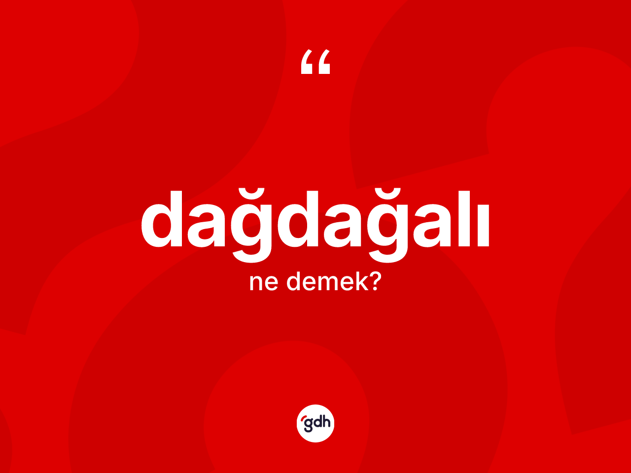 Dağdağalı kelimesinin tanımı nedir? Dağdağalı kelimesinin özellikleri nelerdir?