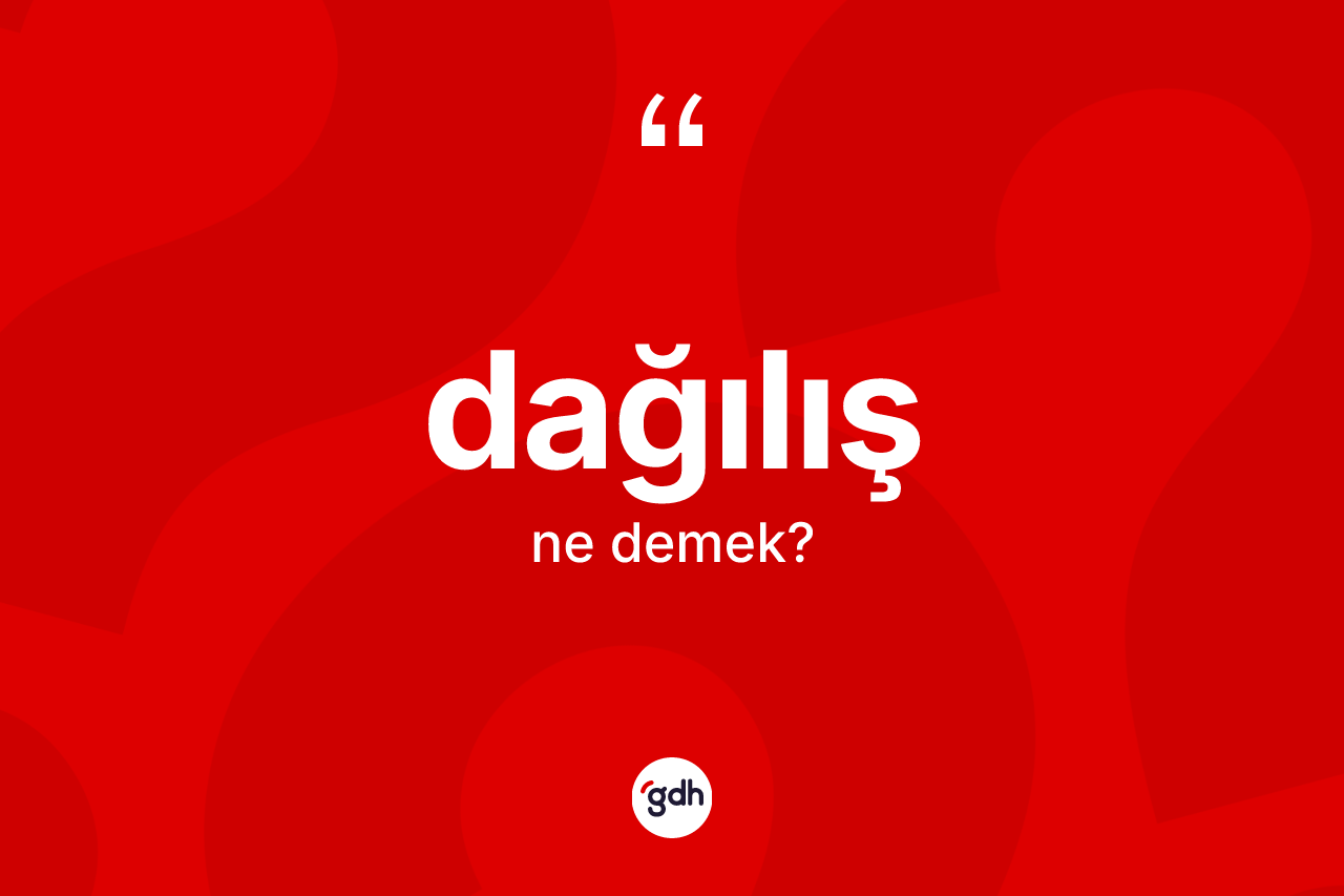 Dağılış kelimesi ne anlama gelir? Dağılışın TDK'ya göre anlamı nedir?
