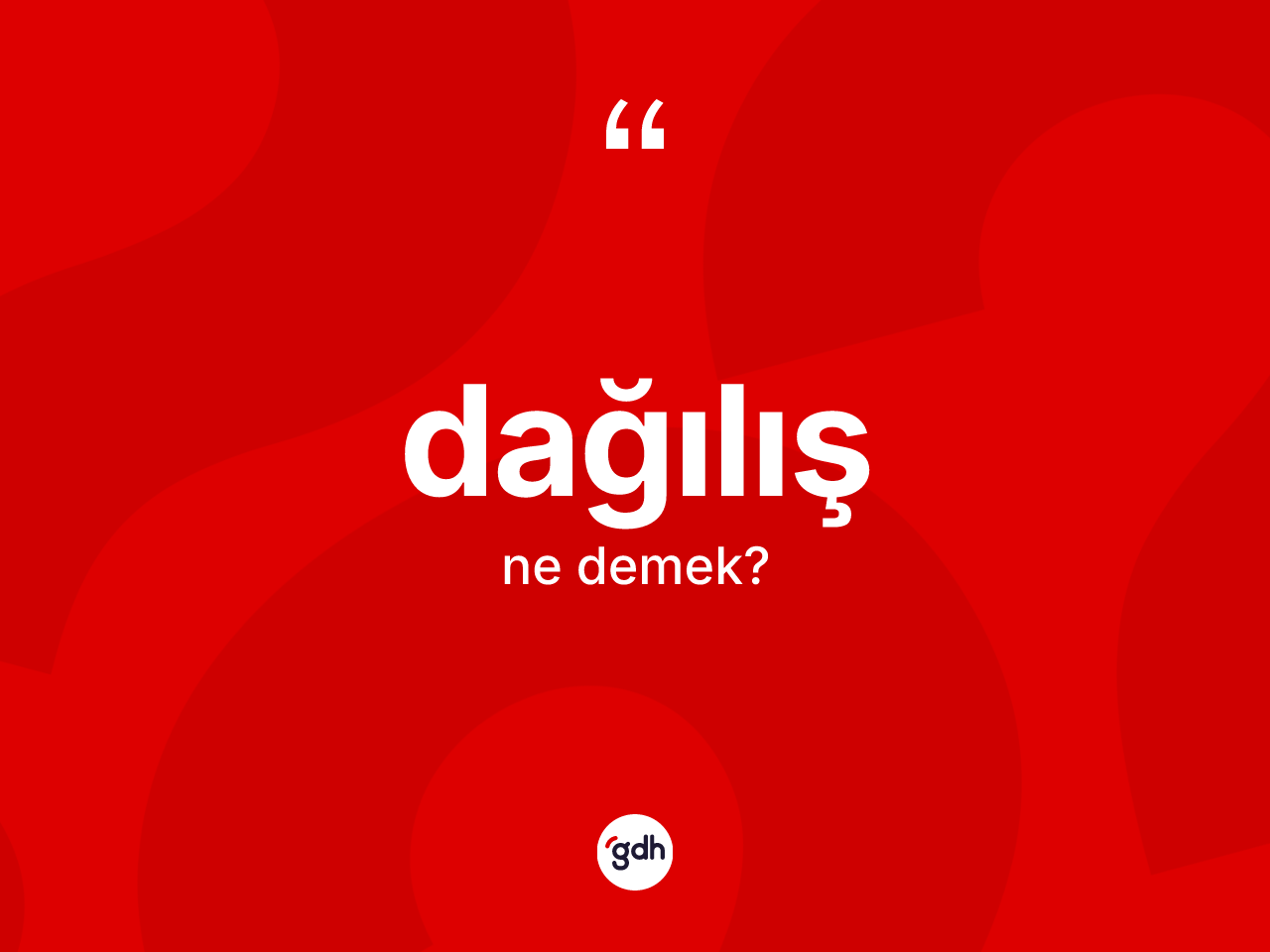 Dağılış kelimesi ne anlama gelir? Dağılışın TDK'ya göre anlamı nedir?