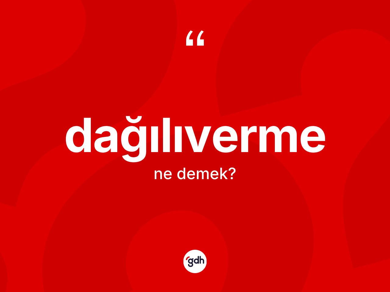 Dağılıverme ne anlama gelir? Dağılıverme kelimesinin TDK'ya göre açıklaması nedir?