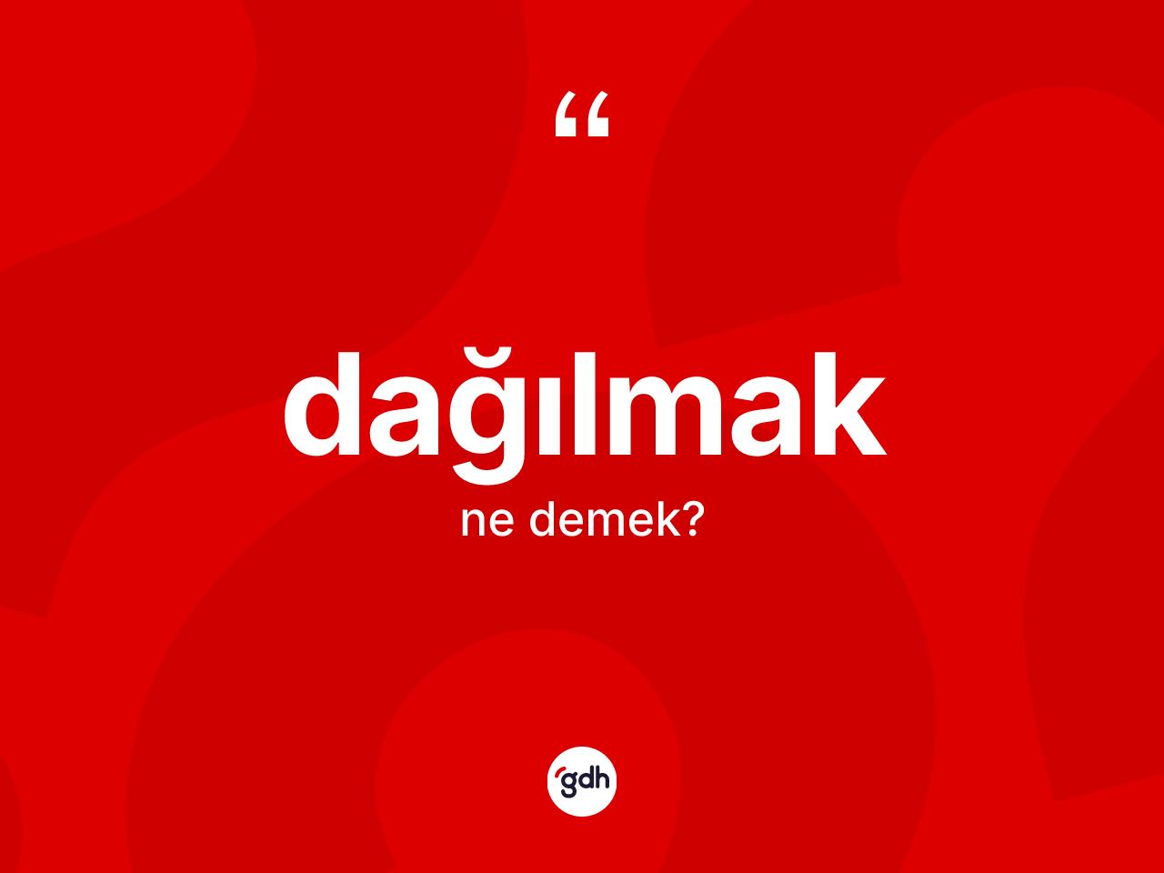 Dağılmak kelimesinin sözlükteki tanımı nedir? Dağılmağın halk arasındaki kullanımı nasıldır?
