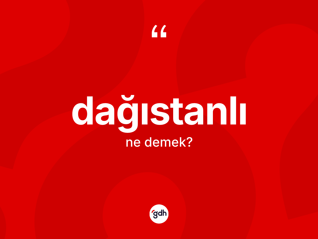 Dağıstanlı kelimesinin sözlükteki tanımı nedir? Dağıstanlı'nın halk arasındaki kullanımı nasıldır?