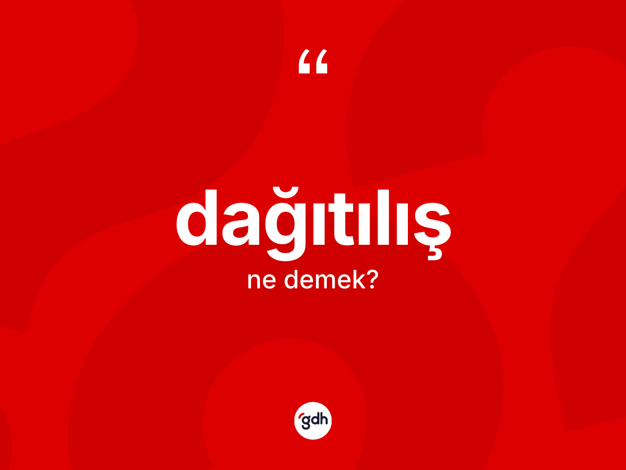 Dağıtılış nedir? Dağıtılışın TDK'ya göre anlamı nedir?