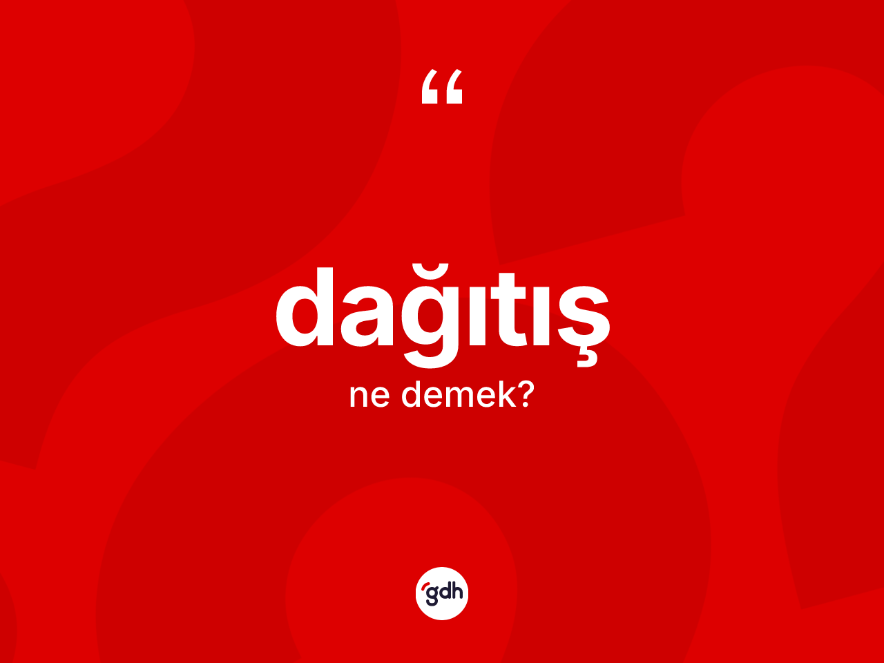 Dağıtış kelimesinin anlamı nedir? Dağıtış kelimesinin kaç farklı anlamı var?