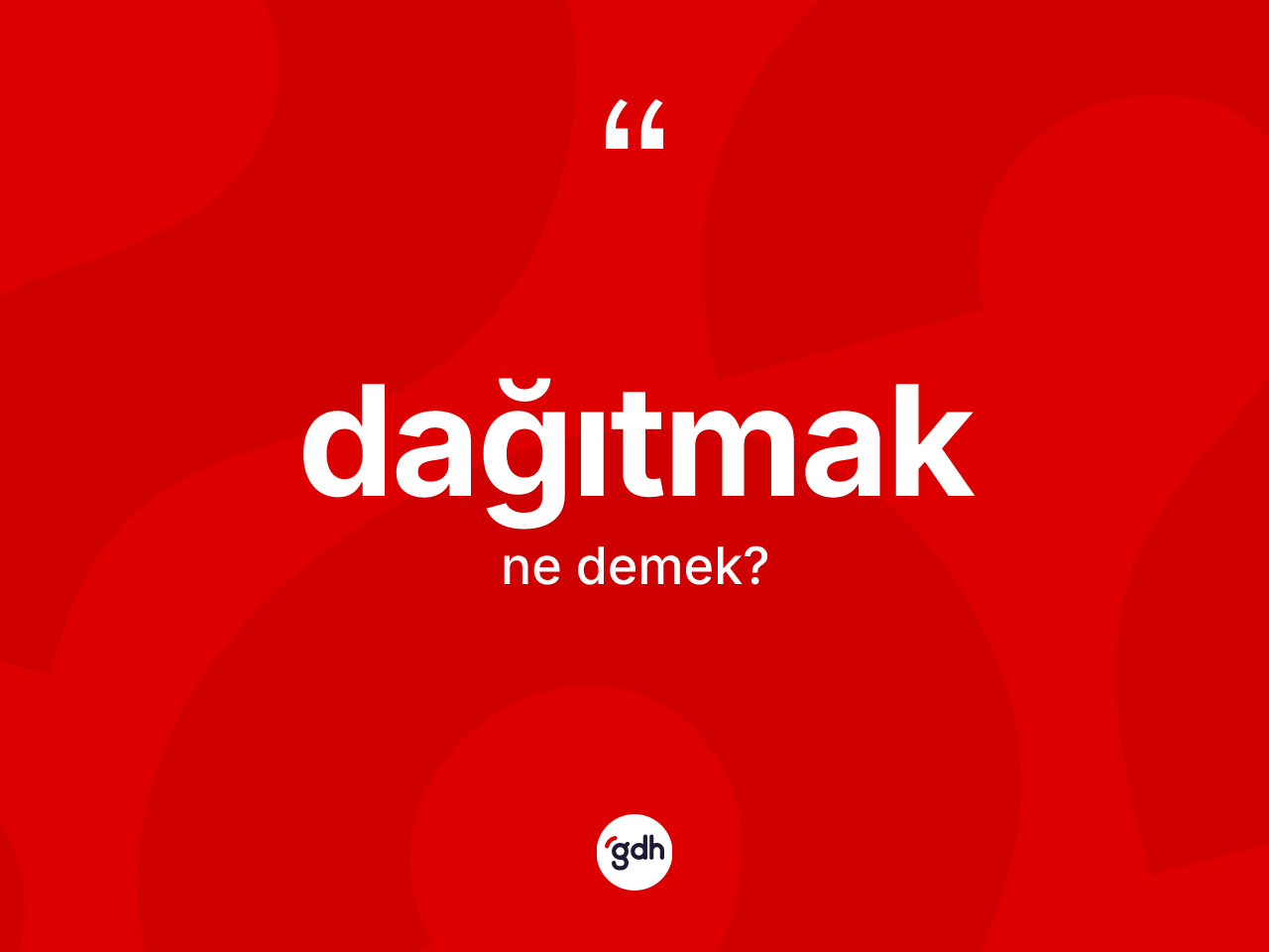 Dağıtmak ne demek? Dağıtmağın halk arasındaki kullanımı nasıldır?