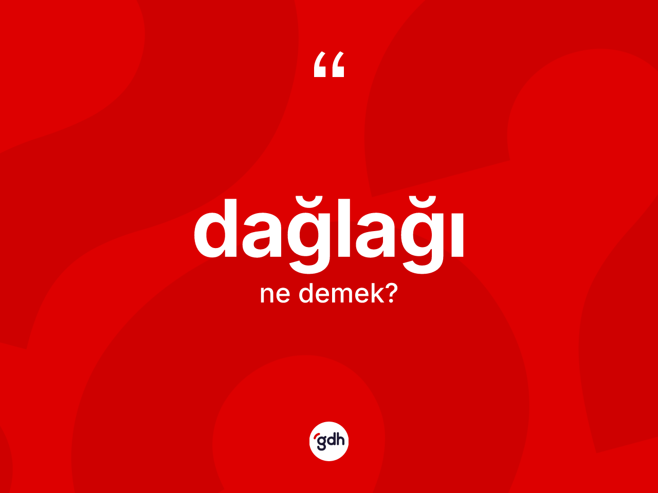 Dağlağı kelimesinin tanımı nedir? Dağlağı kelimesinin TDK anlamı nedir?