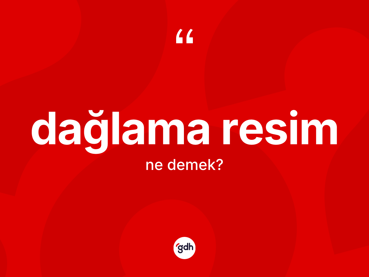 Dağlama resim ne demek? Dağlama resimin TDK'ya göre anlamı nedir?
