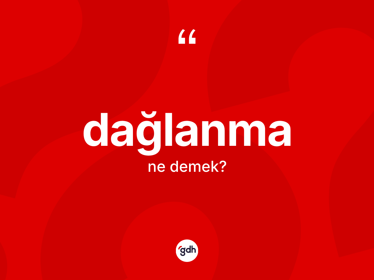 Dağlanma nedir? Dağlanmanın sözlükteki anlamı nedir?