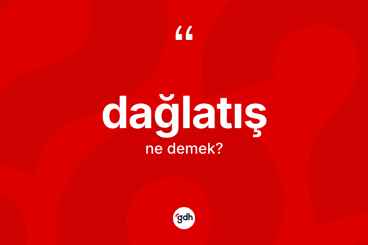 Dağlatış kelimesinin tanımı nedir? Dağlatışın sözlükteki anlamı nedir?