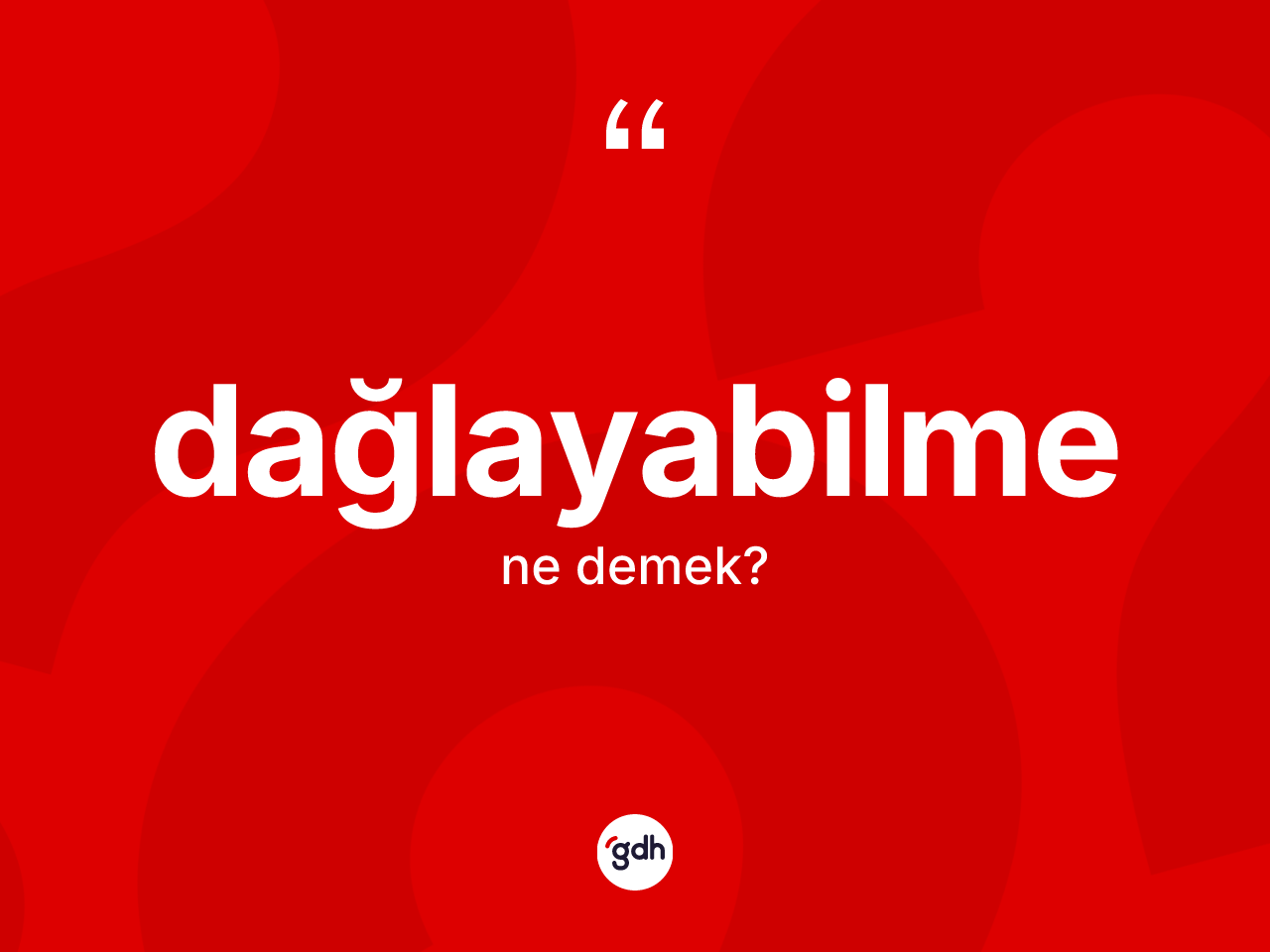 Dağlayabilme kelimesinin sözlükteki tanımı nedir? Dağlayabilmenin TDK'ya göre anlamı nedir?