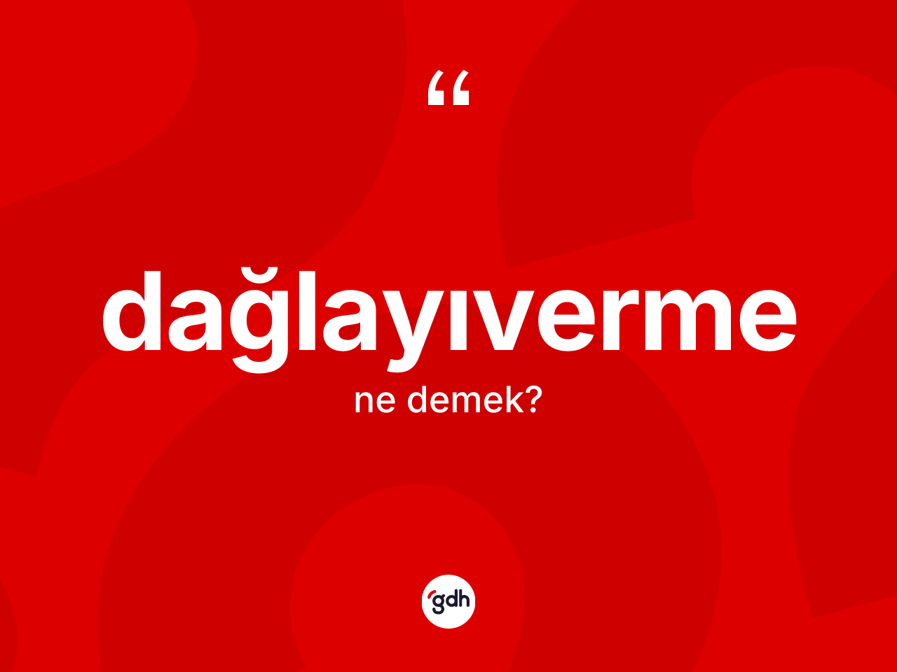 Dağlayıverme kelimesinin anlamı nedir? Dağlayıvermenin halk arasındaki kullanımı nasıldır?