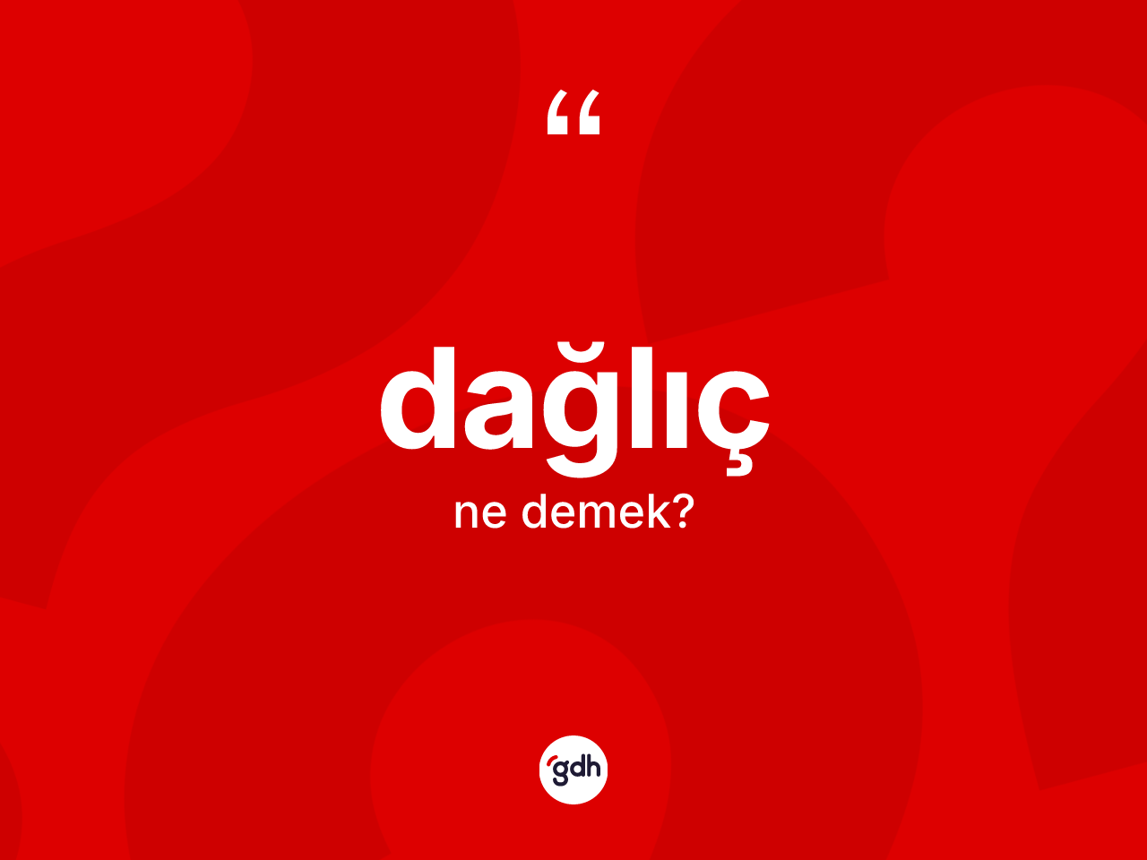 Dağlıç kelimesi ne demek? Dağlıcın kısaca tanımı nedir?