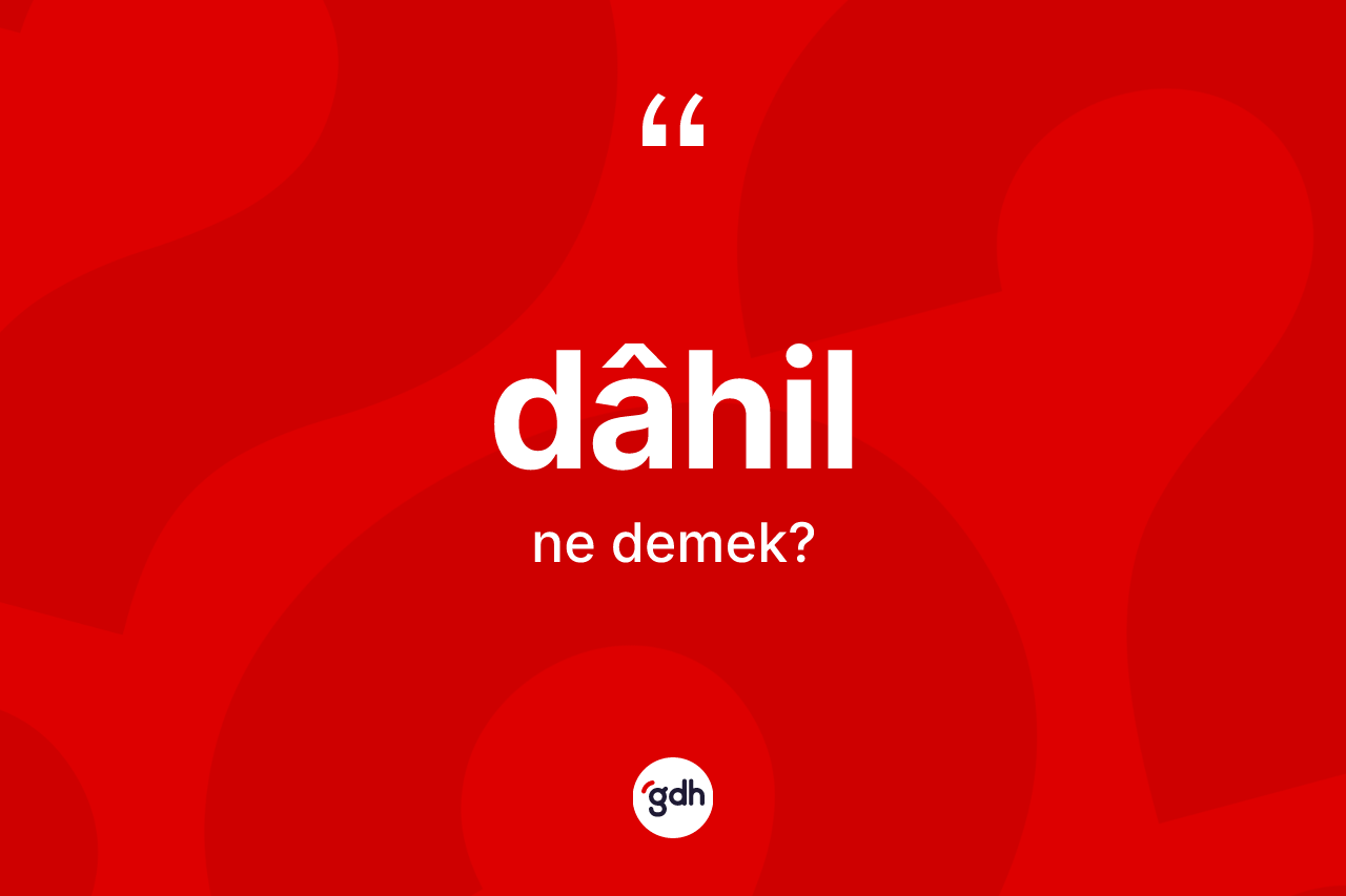 Dâhil nedir?