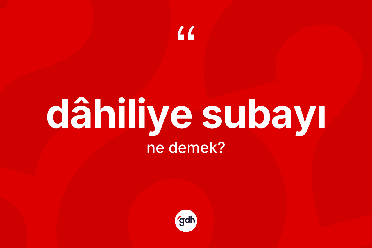 Dâhiliye subayı kelimesinin tanımı nedir?