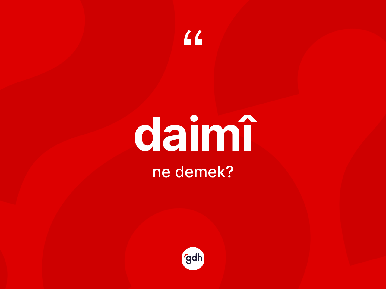 Daimî nedir? Daimîin sözlükteki anlamı nedir?