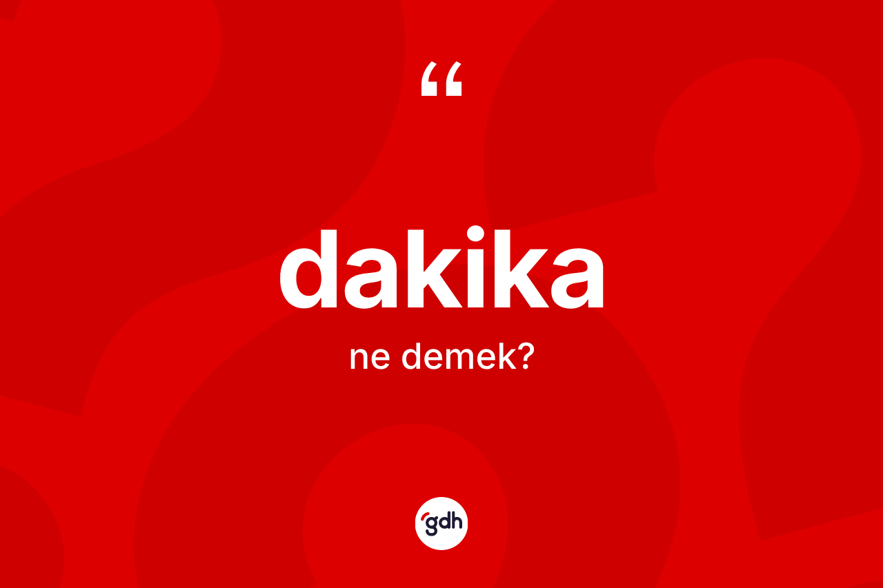 Dakika kelimesinin anlamı nedir?
