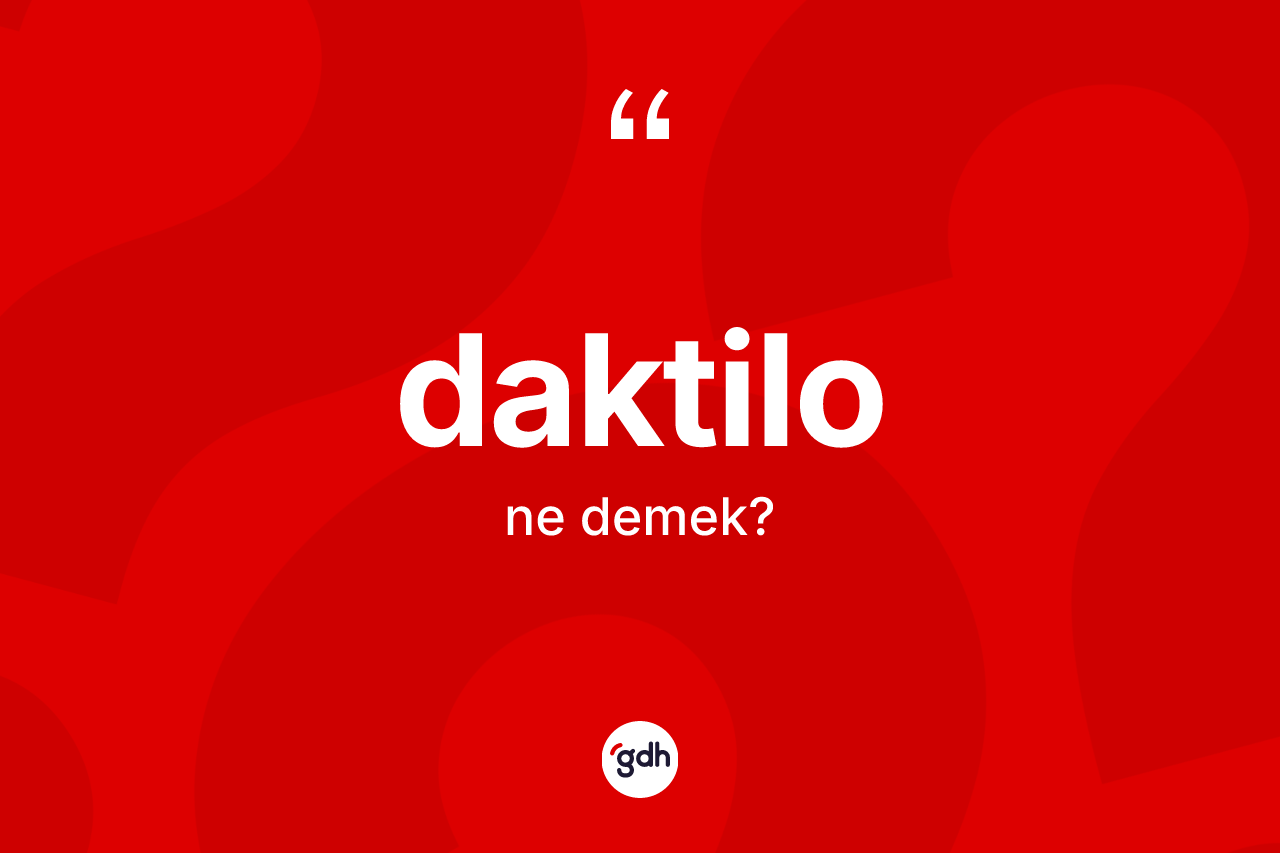 Daktilo ne anlama gelir? Daktilo kelimesinin özellikleri nelerdir?