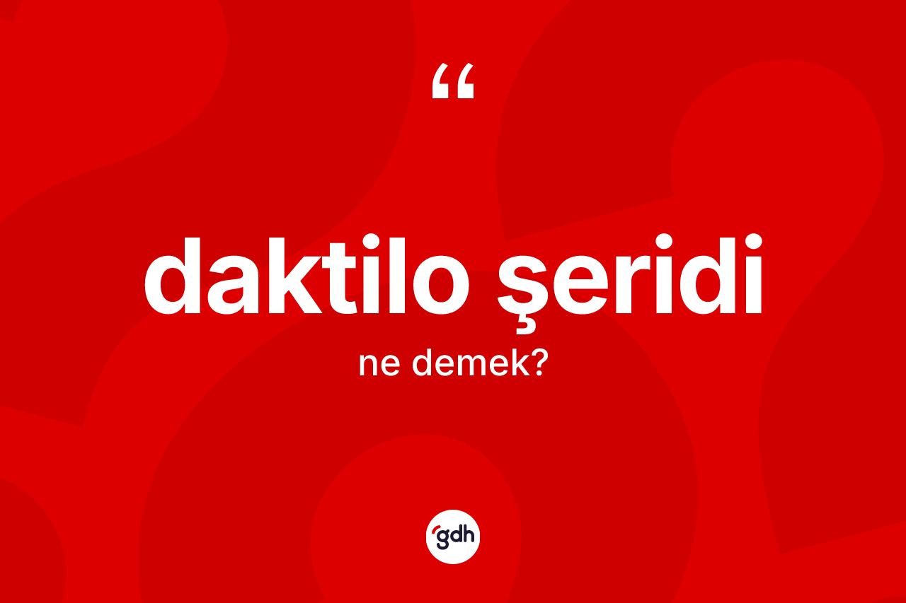 Daktilo şeridi kelimesi nedir?