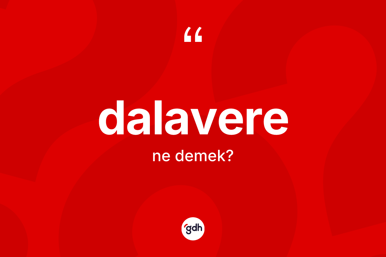 Dalavere kelimesi ne demek?