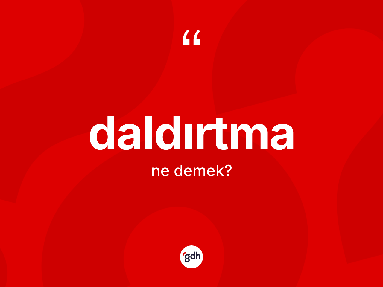 Daldırtma kelimesinin anlamı nedir? Daldırtmanın sözlükteki anlamı nedir?