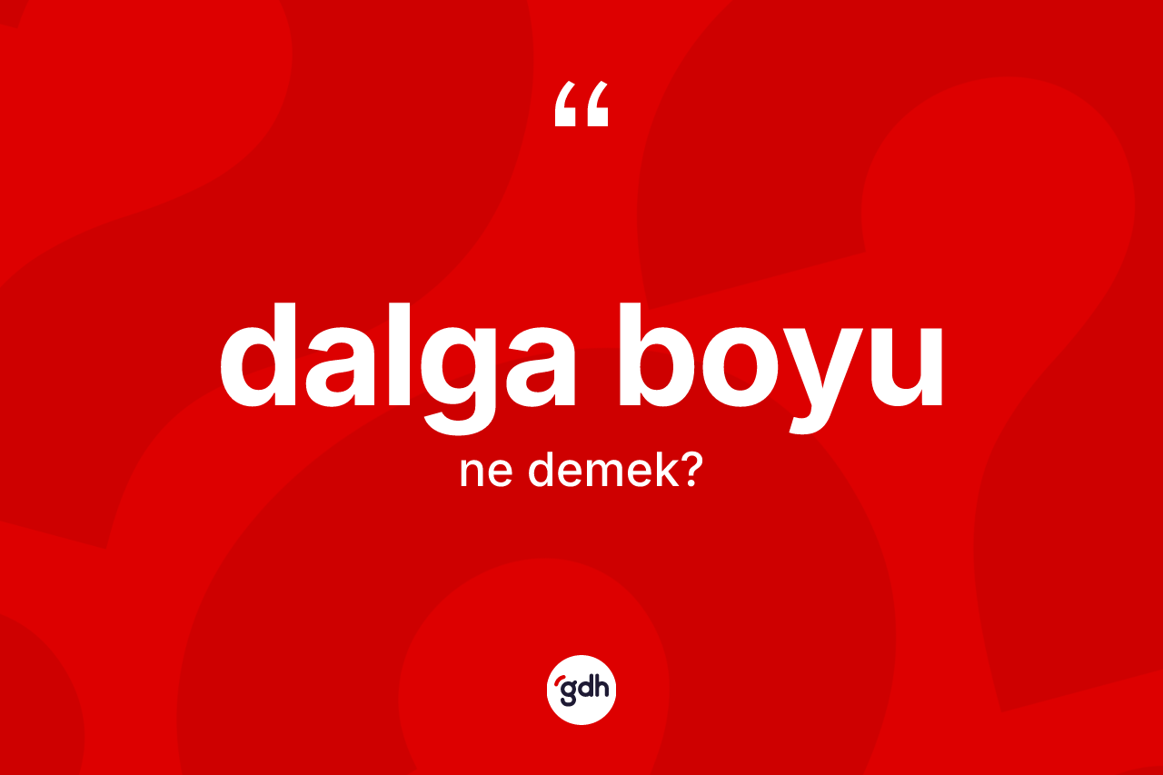 Dalga boyu kelimesi ne demek?