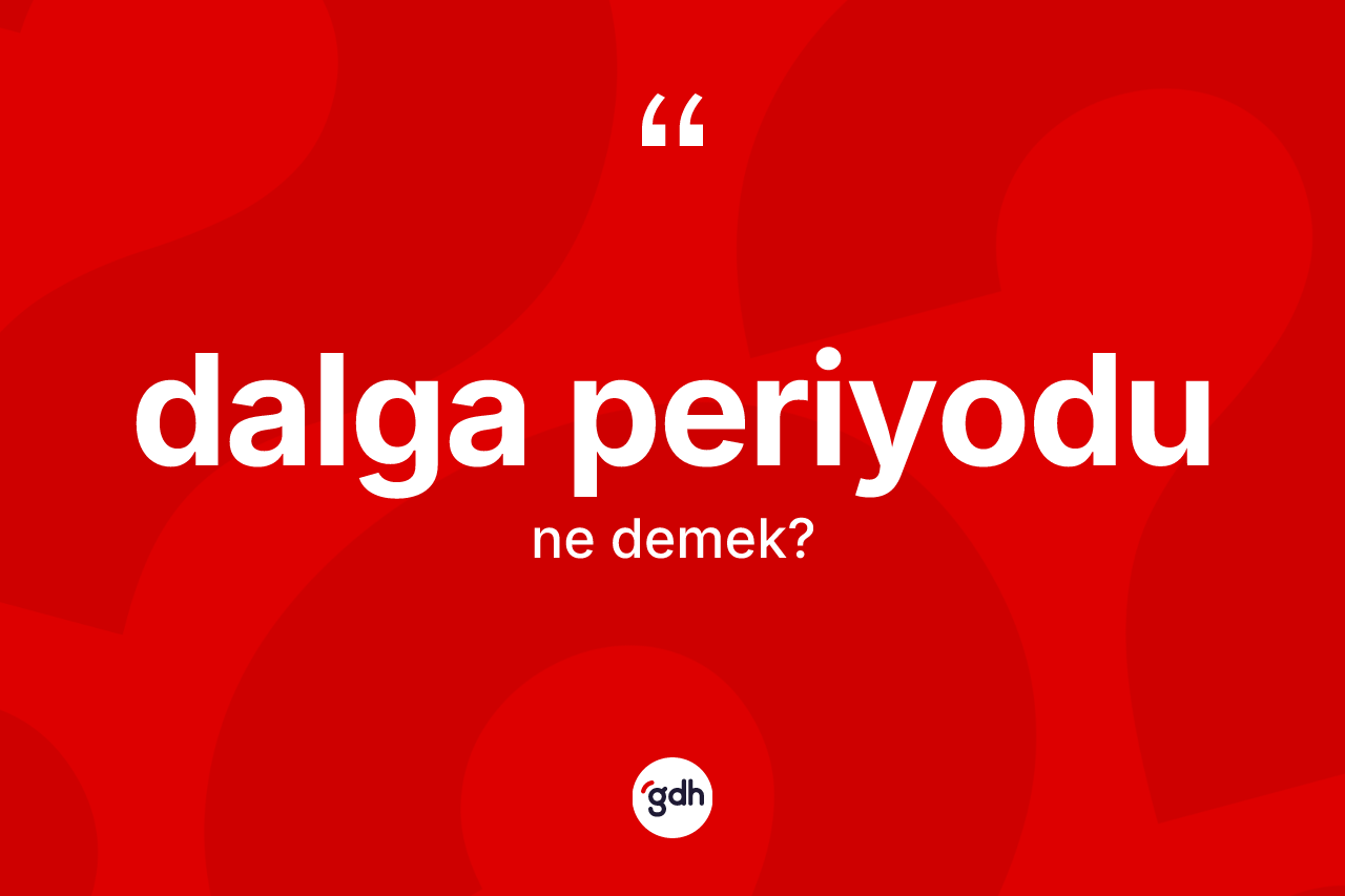 Dalga periyodu ne demek?