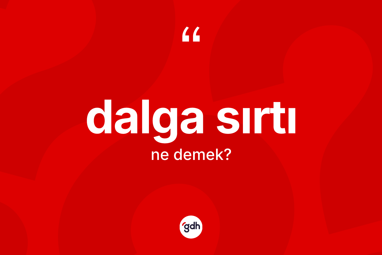 Dalga sırtı kelimesinin sözlükteki tanımı nedir?