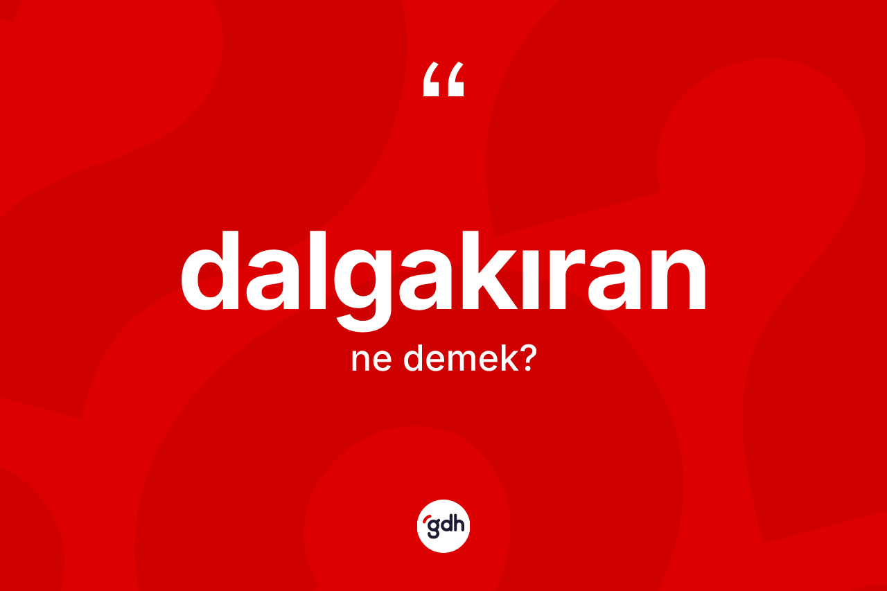 Dalgakıran kelimesi ne demek?