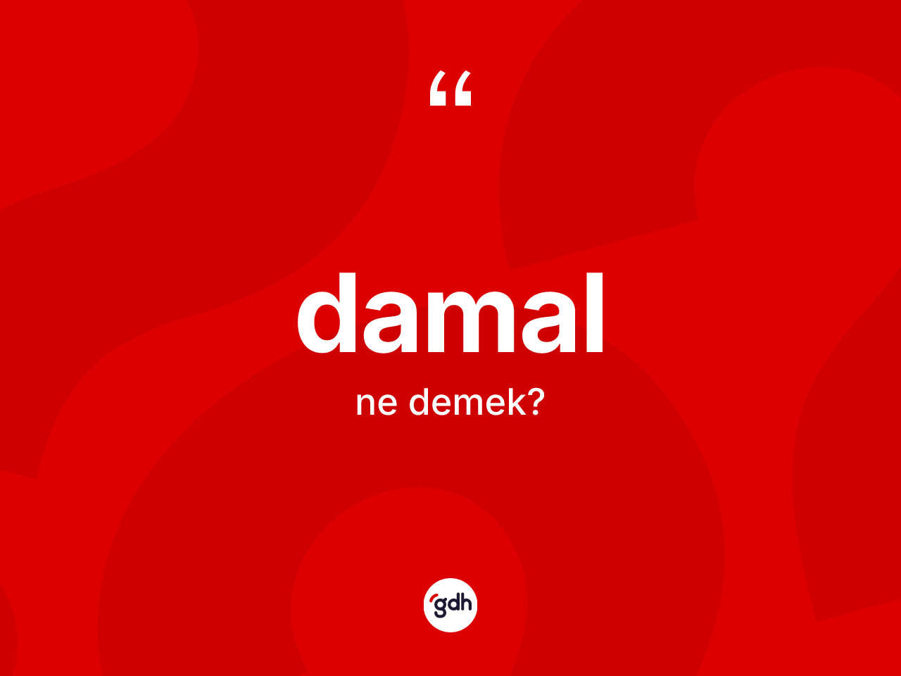 Damal kelimesinin tanımı nedir? Damal'ın TDK'ya göre anlamı nedir?