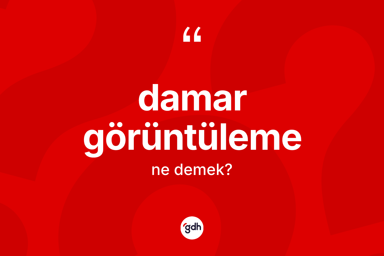 Damar görüntüleme kelimesi ne demek?
