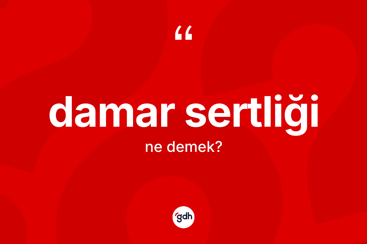 Damar sertliği kelimesi nedir?