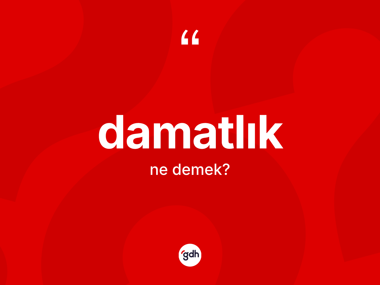 Damatlık kelimesinin anlamı nedir? Damatlığın sözlükteki anlamı nedir?