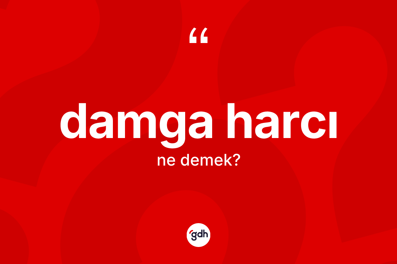 Damga harcı kelimesinin tanımı nedir?