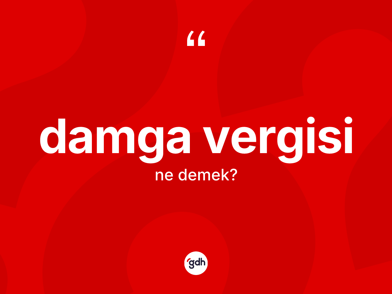 Damga vergisi kelimesinin sözlükteki tanımı nedir? Damga vergisinin halk arasındaki kullanımı nasıldır?